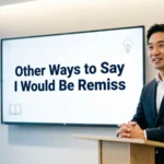 other ways to say i would be remiss