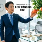 Other Ways to Say Low Hanging Fruit